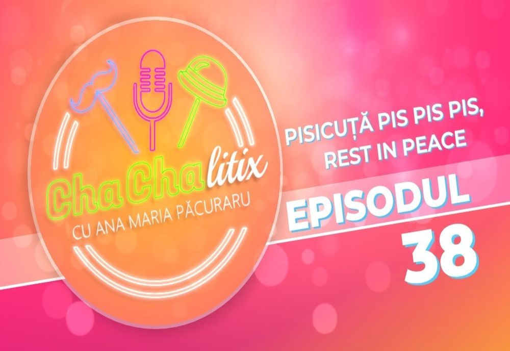 CHA CHA LITIX! Episodul 38. Pisicuță pis pis pis, rest in peace